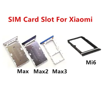 Max3 Max2 Слота для SIM-карт Xiaomi Mi Max 3 2 Адаптера Mi6 Держатель розетки Лоток Выдвижной ящик Замена деталей для ремонта корпуса